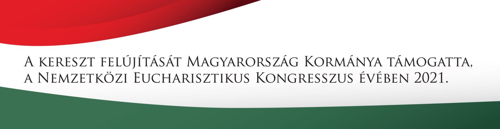 A kereszt felújítását Magyarország Kormánya támogatta, a Nemzetközi Eucharisztikus Kongresszus évében 2021.