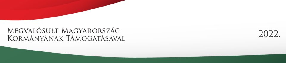 Megvalósult Magyarország Kormányának támogatásával, 2022.
